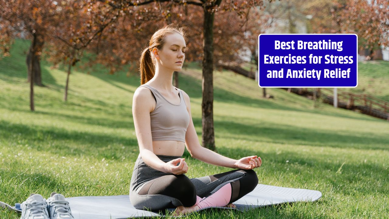 Best Breathing Exercises for Stress and Anxiety Relief