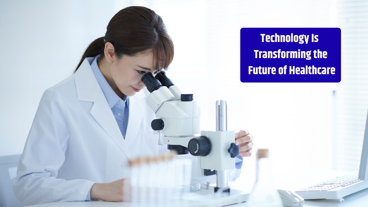 How Technology Is Transforming the Future of Healthcare