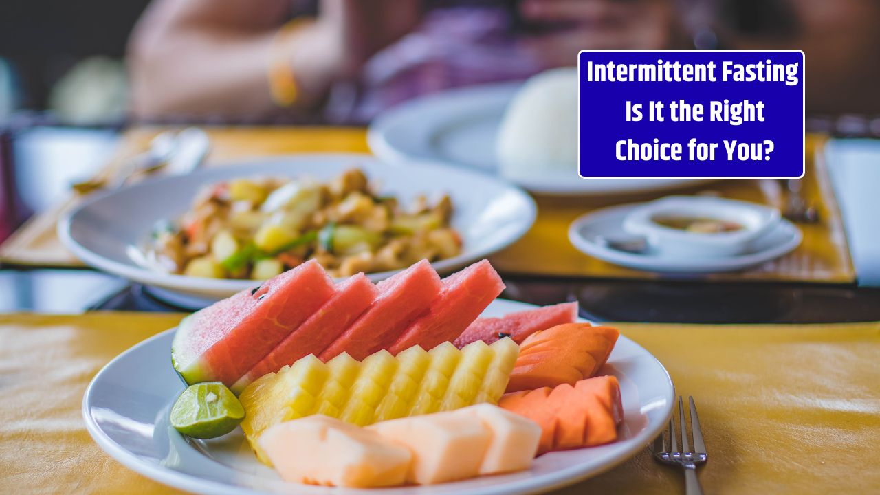 Intermittent Fasting Is It the Right Choice for You