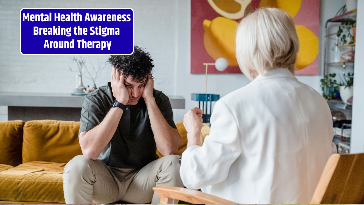Mental Health Awareness: Breaking the Stigma Around Therapy